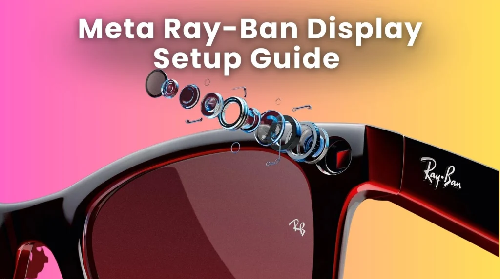 Meta Ray-Ban Display smart glasses showcasing in-lens intelligence, used to illustrate key issues during the meta ray-ban display setup.